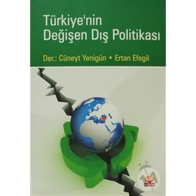 TÜRKİYE'NİN DEĞİŞEN DIŞ POLİTİKASI - M. CÜNEYT YENİGÜN;ERTAN EFEGIL