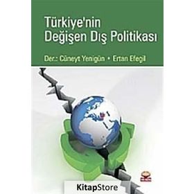 TÜRKİYE'NİN DEĞİŞEN DIŞ POLİTİKASI - M. CÜNEYT YENİGÜN;ERTAN EFEGIL