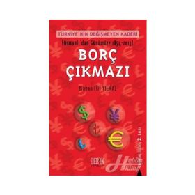 Türkiye'nin Değişmeyen Kaderi Borç Çıkmazı Osmanlı'dan Günümüze 1854-2007 - Binhan Elif Yılmaz