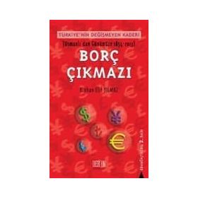 Türkiye'nin Değişmeyen Kaderi Borç Çıkmazı Osmanlı'dan Günümüze 1854-2007 - Binhan Elif Yılmaz