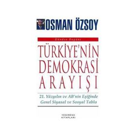 TÜRKİYE'NİN DEMOKRASI ARAYIŞI 21. YÜZYILIN VE AB'NIN EŞİĞİNDE GENEL SIYASAL VE SOSYAL TABLO - OSMAN ÖZSOY