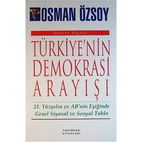 TÜRKİYE'NİN DEMOKRASI ARAYIŞI 21. YÜZYILIN VE AB'NIN EŞİĞİNDE GENEL SIYASAL VE SOSYAL TABLO - OSMAN ÖZSOY