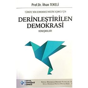 Türkiye'nin Demokrasi Krizini Aşması İçin Derinleştirilen Demokrasi Konuşmaları - İlhan Tekeli
