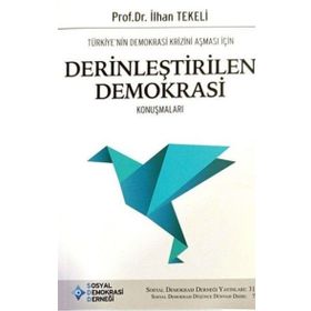 Türkiye'nin Demokrasi Krizini Aşması İçin Derinleştirilen Demokrasi Konuşmaları - İlhan Tekeli