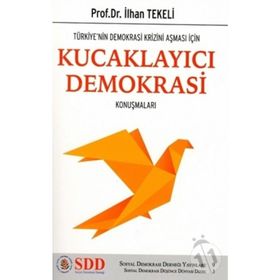 Türkiye'nin Demokrasi Krizini Aşması İçin Kucaklayıcı Demokrasi Konuşmaları - İlhan Tekeli