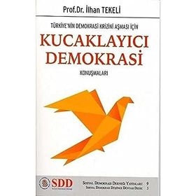 Türkiye'nin Demokrasi Krizini Aşması İçin Kucaklayıcı Demokrasi Konuşmaları - İlhan Tekeli