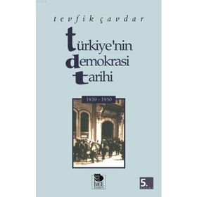 TÜRKIYE'NIN DEMOKRASI TARIHI (1839-1950) - TEVFIK ÇAVDAR