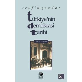 TÜRKIYE'NIN DEMOKRASI TARIHI (1839-1950) - TEVFIK ÇAVDAR