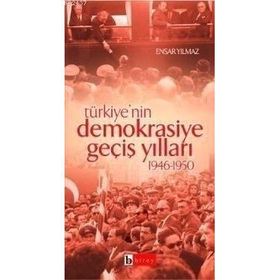 TÜRKİYE'NİN DEMOKRASIYE GEÇİŞ YILLARI (19451950) - ENSAR YILMAZ