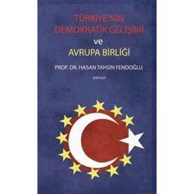 TÜRKİYE´NİN DEMOKRATIK GELİŞİMİ VE AVRUPA BİRLİĞİ - HASAN TAHSIN FENDOĞLU