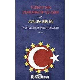 TÜRKİYE´NİN DEMOKRATIK GELİŞİMİ VE AVRUPA BİRLİĞİ - HASAN TAHSIN FENDOĞLU