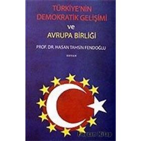 TÜRKİYE´NİN DEMOKRATIK GELİŞİMİ VE AVRUPA BİRLİĞİ - HASAN TAHSIN FENDOĞLU