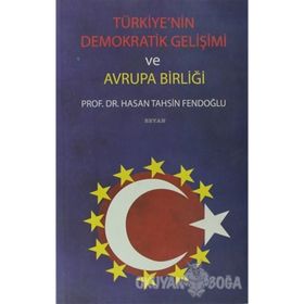 TÜRKİYE´NİN DEMOKRATIK GELİŞİMİ VE AVRUPA BİRLİĞİ - HASAN TAHSIN FENDOĞLU