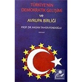 TÜRKİYE´NİN DEMOKRATIK GELİŞİMİ VE AVRUPA BİRLİĞİ - HASAN TAHSIN FENDOĞLU