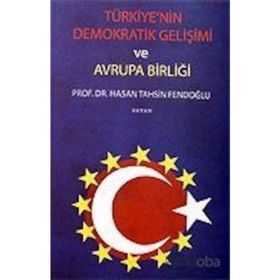 TÜRKİYE´NİN DEMOKRATIK GELİŞİMİ VE AVRUPA BİRLİĞİ - HASAN TAHSIN FENDOĞLU