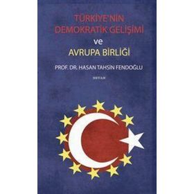 TÜRKİYE´NİN DEMOKRATIK GELİŞİMİ VE AVRUPA BİRLİĞİ - HASAN TAHSIN FENDOĞLU