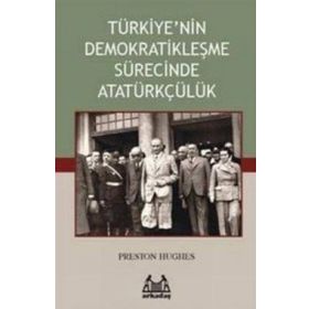 TÜRKİYE'NİN DEMOKRATİKLEŞME SÜRECİNDE ATATÜRKÇÜLÜK - PRESTON HUGHES
