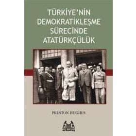 TÜRKİYE'NİN DEMOKRATİKLEŞME SÜRECİNDE ATATÜRKÇÜLÜK - PRESTON HUGHES