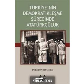TÜRKİYE'NİN DEMOKRATİKLEŞME SÜRECİNDE ATATÜRKÇÜLÜK - PRESTON HUGHES