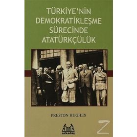 TÜRKİYE'NİN DEMOKRATİKLEŞME SÜRECİNDE ATATÜRKÇÜLÜK - PRESTON HUGHES