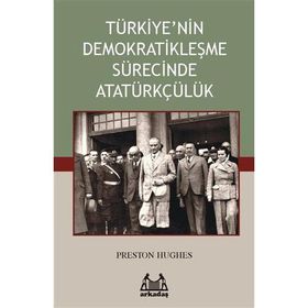 TÜRKİYE'NİN DEMOKRATİKLEŞME SÜRECİNDE ATATÜRKÇÜLÜK - PRESTON HUGHES