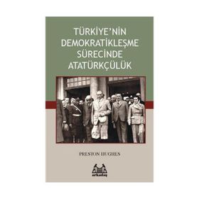 TÜRKİYE'NİN DEMOKRATİKLEŞME SÜRECİNDE ATATÜRKÇÜLÜK - PRESTON HUGHES
