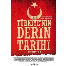 TÜRKİYE'NİN DERIN TARIHI (OSMANLI DEVLETI'NDEN TÜRKİYE CUMHURIYETINE) - MEHMET IŞIK