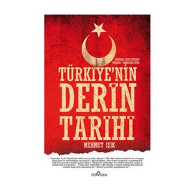 TÜRKİYE'NİN DERIN TARIHI (OSMANLI DEVLETI'NDEN TÜRKİYE CUMHURIYETINE) - MEHMET IŞIK