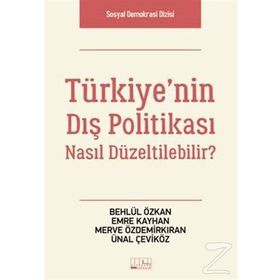 Türkiye’nin Dış Politikası Nasıl Düzeltilebilir? - Behlül Özkan Emre Kayhan Merve Özdemirkıran Ünal Çeviköz