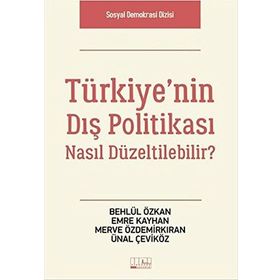 Türkiye’nin Dış Politikası Nasıl Düzeltilebilir? - Behlül Özkan Emre Kayhan Merve Özdemirkıran Ünal Çeviköz