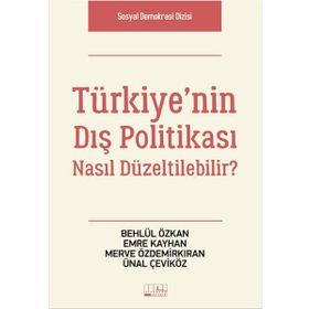 Türkiye’nin Dış Politikası Nasıl Düzeltilebilir? - Behlül Özkan Emre Kayhan Merve Özdemirkıran Ünal Çeviköz