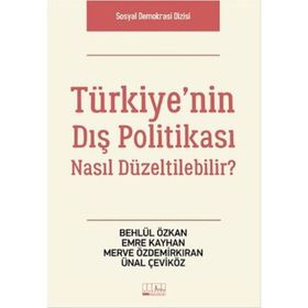 Türkiye’nin Dış Politikası Nasıl Düzeltilebilir? - Behlül Özkan Emre Kayhan Merve Özdemirkıran Ünal Çeviköz