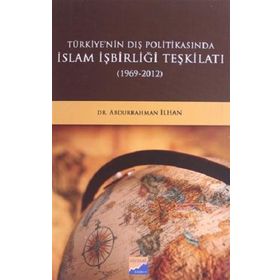 Türkiye'nin Dış Politikasında İslam İşbirliği Teşkilatı 1969-2012 - Abdurrahman İlhan