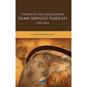 Türkiye'nin Dış Politikasında İslam İşbirliği Teşkilatı 1969-2012 - Abdurrahman İlhan