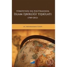 Türkiye'nin Dış Politikasında İslam İşbirliği Teşkilatı 1969-2012 - Abdurrahman İlhan