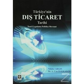 TÜRKIYE'NIN DIŞ TICARET TARIHI - A. CAN BAKKALCI;NILÜFER ARGIN