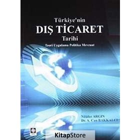 TÜRKIYE'NIN DIŞ TICARET TARIHI - A. CAN BAKKALCI;NILÜFER ARGIN