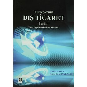 TÜRKIYE'NIN DIŞ TICARET TARIHI - A. CAN BAKKALCI;NILÜFER ARGIN