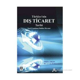 TÜRKIYE'NIN DIŞ TICARET TARIHI - A. CAN BAKKALCI;NILÜFER ARGIN
