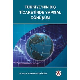 Türkiye'nin Dış Ticaretinde Yapısal Dönüşüm - Aziz Murat Hatipağaoğlu