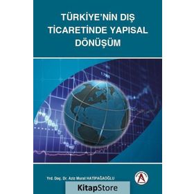 Türkiye'nin Dış Ticaretinde Yapısal Dönüşüm - Aziz Murat Hatipağaoğlu