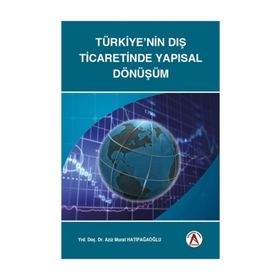 Türkiye'nin Dış Ticaretinde Yapısal Dönüşüm - Aziz Murat Hatipağaoğlu