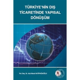 Türkiye'nin Dış Ticaretinde Yapısal Dönüşüm - Aziz Murat Hatipağaoğlu