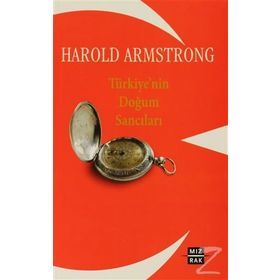 TÜRKİYE'NİN DOĞUM SANCILARI - HAROLD ARMSTRONG