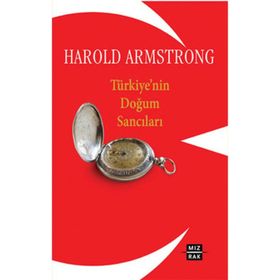 TÜRKİYE'NİN DOĞUM SANCILARI - HAROLD ARMSTRONG