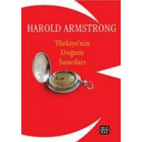 TÜRKİYE'NİN DOĞUM SANCILARI - HAROLD ARMSTRONG