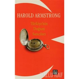 TÜRKİYE'NİN DOĞUM SANCILARI - HAROLD ARMSTRONG