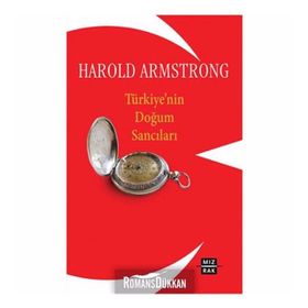 TÜRKİYE'NİN DOĞUM SANCILARI - HAROLD ARMSTRONG