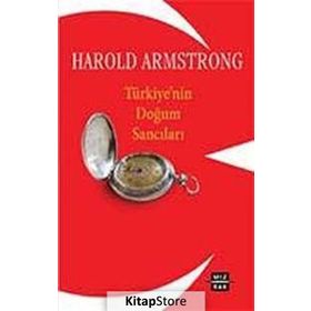 TÜRKİYE'NİN DOĞUM SANCILARI - HAROLD ARMSTRONG