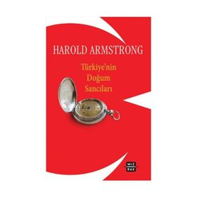 TÜRKİYE'NİN DOĞUM SANCILARI - HAROLD ARMSTRONG